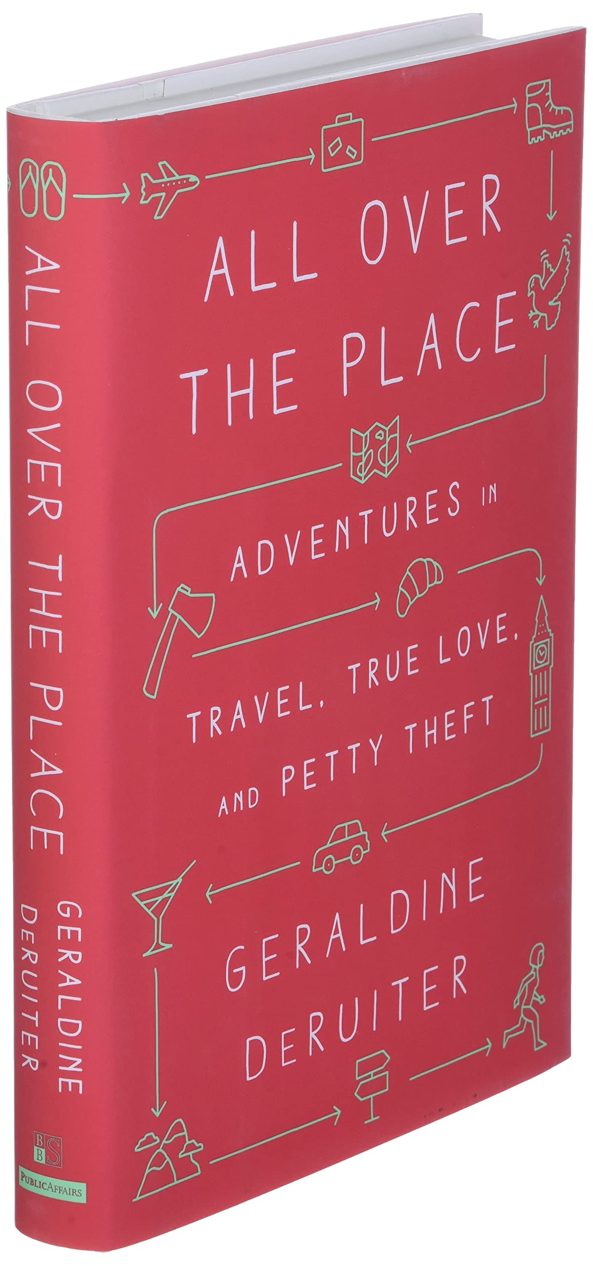 All Over the Place: Adventures in Travel, True Love, and Petty Theft
