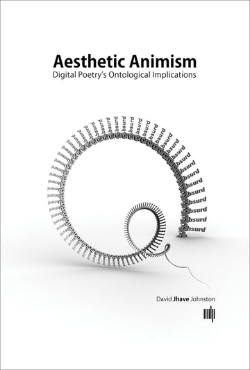 Aesthetic Animism: Digital Poetry's Ontological Implications (Mit Press)