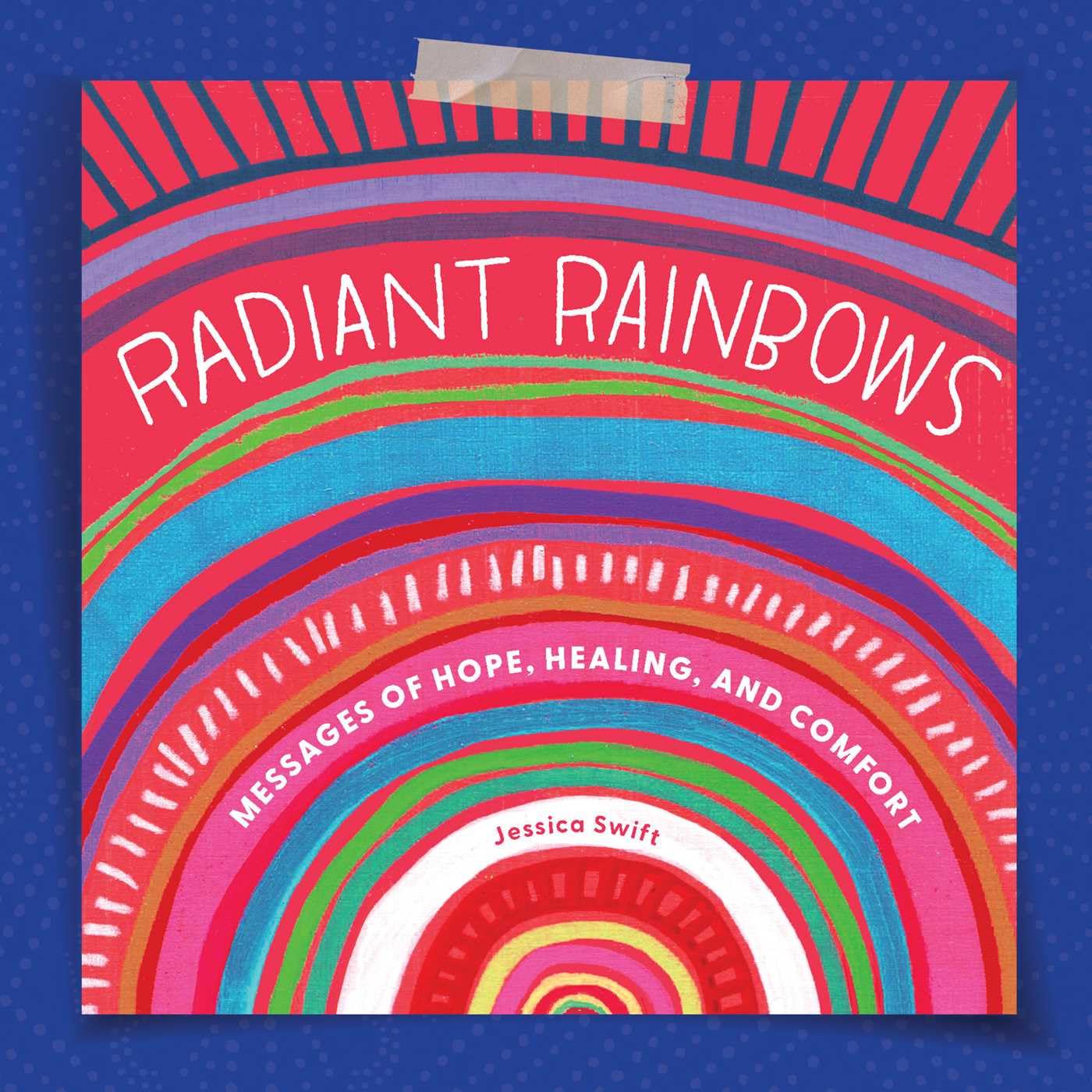 Radiant Rainbows: Messages of Hope, Healing, and Comfort