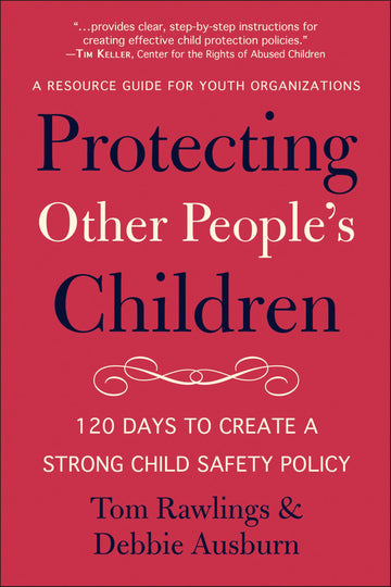 Protecting Other People's Children: 120 Days to a Strong Child Safety Policy