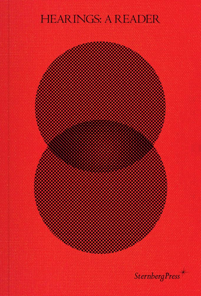 Hearings: A Reader: Contour Biennale 8 (Sternberg Press)