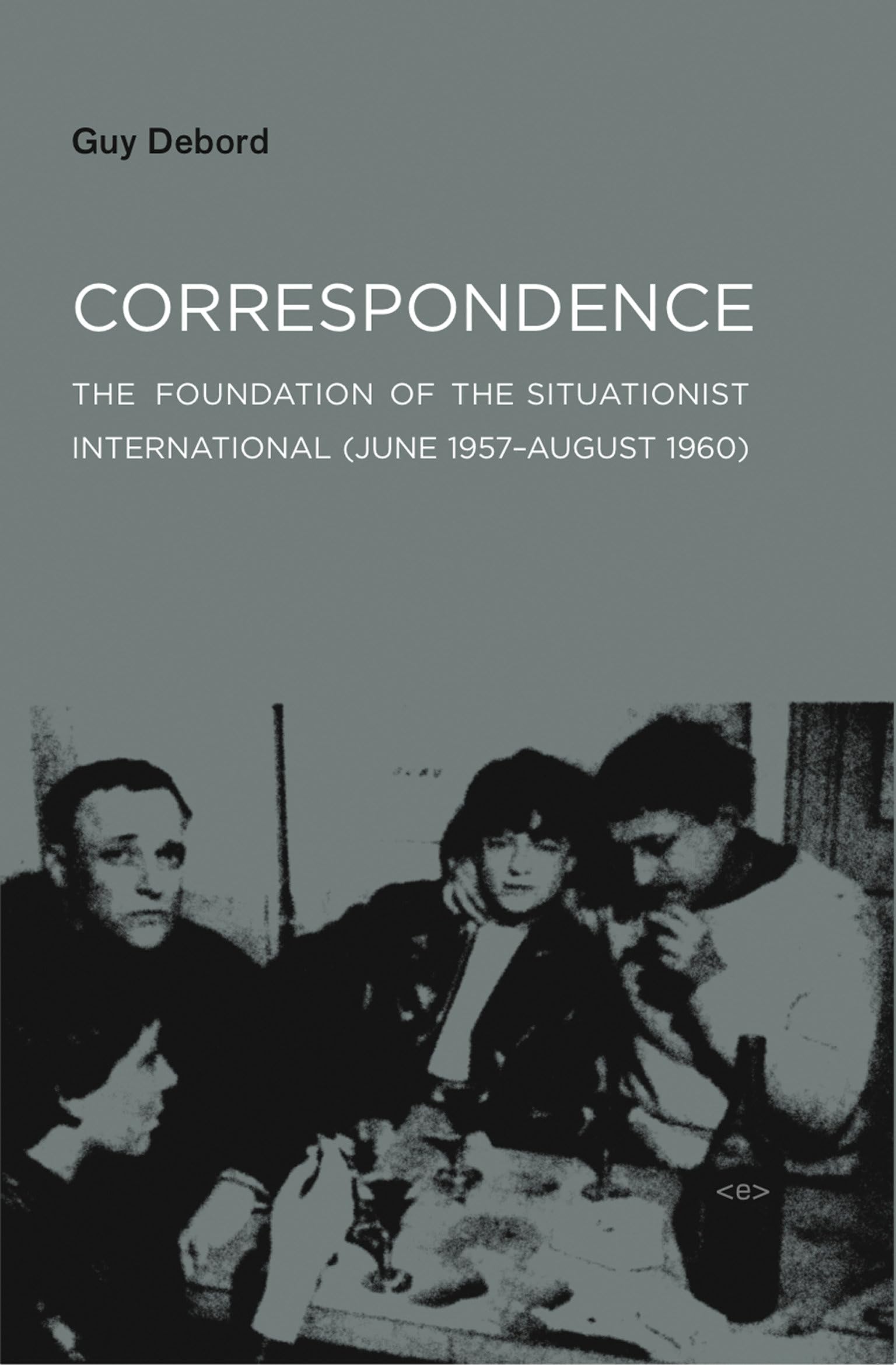 Correspondence: The Foundation of the Situationist International (June 1957-August 1960) (Semiotext(e) / Foreign Agents)