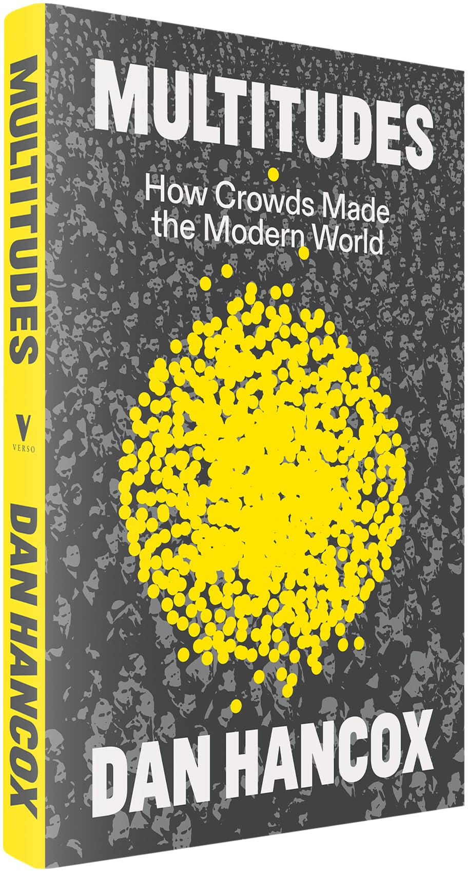 Multitudes: How Crowds Made the Modern World