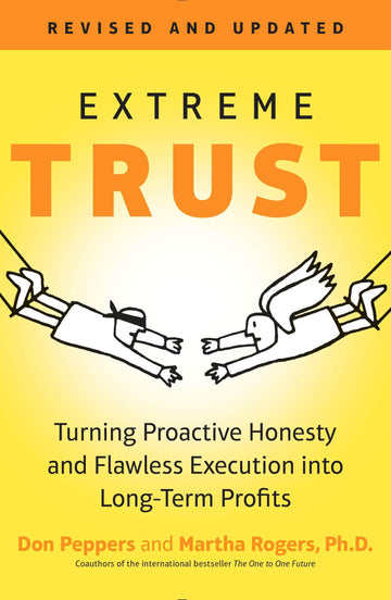 Extreme Trust: Turning Proactive Honesty and Flawless Execution into Long-Term Profits, RevisedEdition