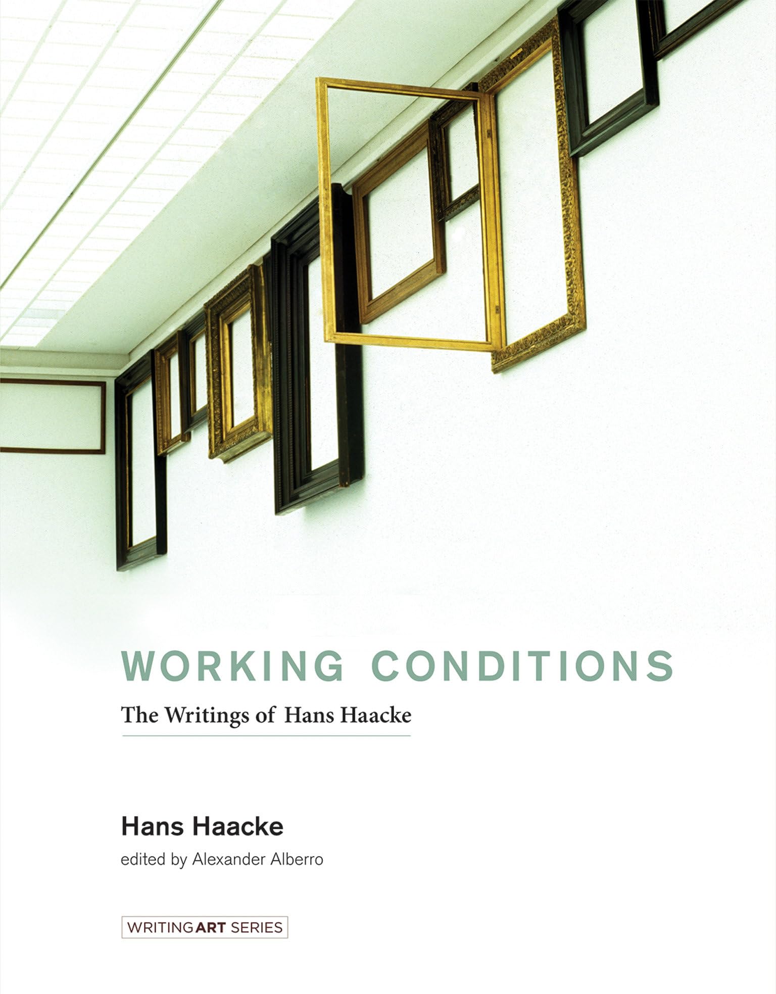 Working Conditions: The Writings of Hans Haacke (Writing Art)