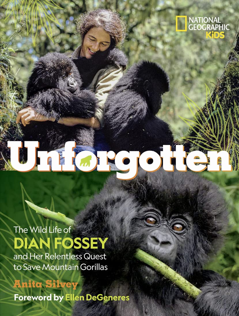 Unforgotten: The Wild Life of Dian Fossey and Her Relentless Quest to Save Mountain Gorillas (NGK The Wild Life)