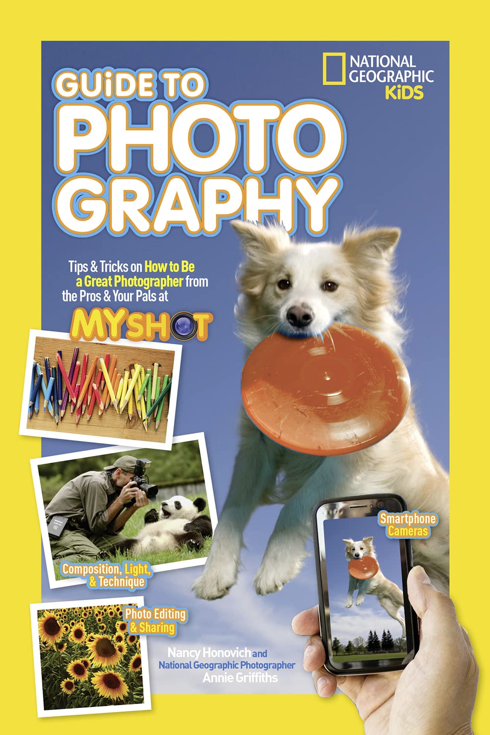 National Geographic Kids Guide to Photography: Tips & Tricks on How to Be a Great Photographer From the Pros & Your Pals at My Shot (NGK Guides)