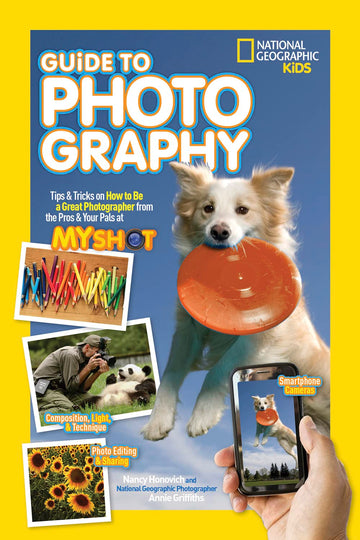 National Geographic Kids Guide to Photography: Tips & Tricks on How to Be a Great Photographer From the Pros & Your Pals at My Shot (NGK Guides)