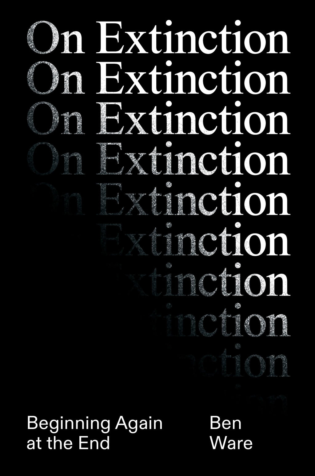 On Extinction: Beginning Again At The End