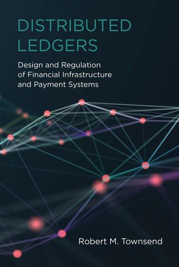 Distributed Ledgers: Design and Regulation of Financial Infrastructure and Payment Systems