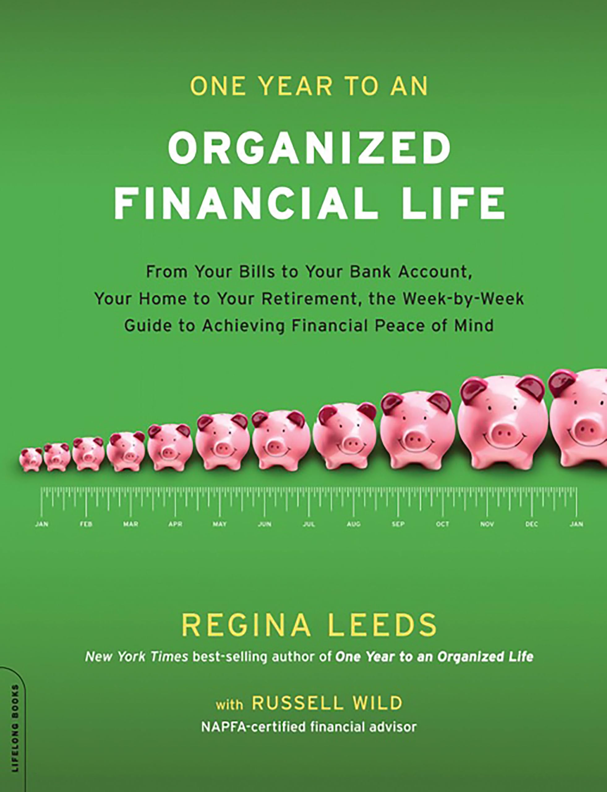 One Year to an Organized Financial Life: From Your Bills to Your Bank Account, Your Home to Your Retirement, the Week-by-Week Guide to Achieving Financial Peace of Mind