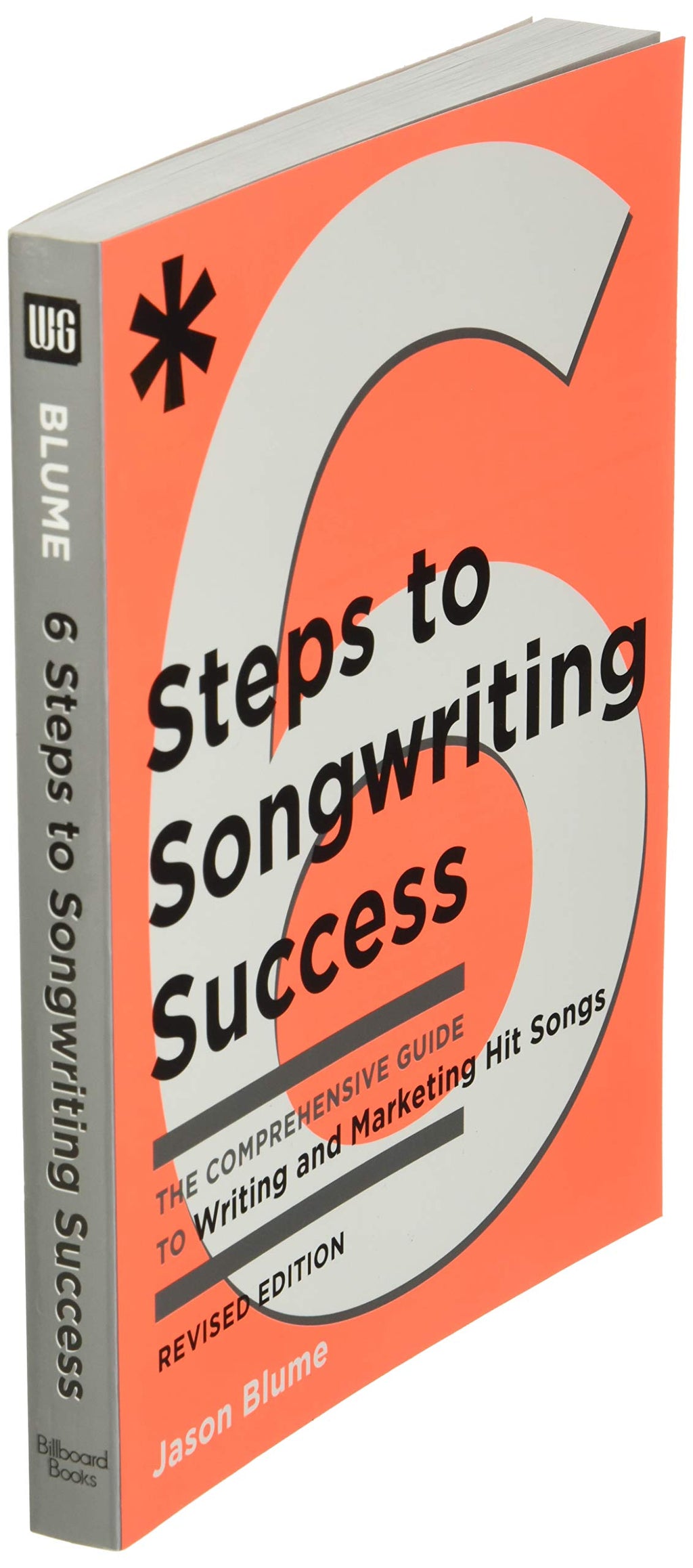 Six Steps to Songwriting Success, Revised Edition: The Comprehensive Guide to Writing and Marketing Hit Songs