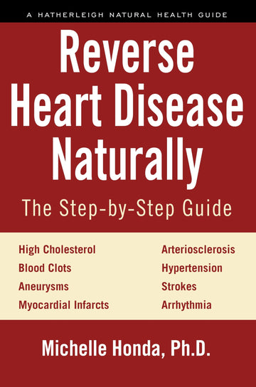Reverse Heart Disease Naturally: Cures for high cholesterol, hypertension, arteriosclerosis, blood clots, aneurysms, myocardial infarcts and more. (Hatherleigh Natural Health Guides)