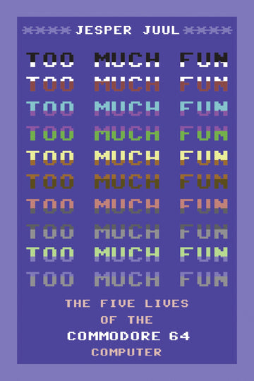 Too Much Fun: The Five Lives of the Commodore 64 Computer (Platform Studies)