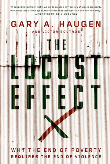 The Locust Effect: Why the End of Poverty Requires the End of Violence