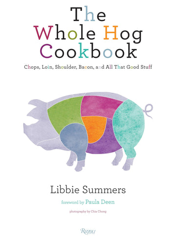 The Whole Hog Cookbook: Chops, Loin, Shoulder, Bacon, and All That Good Stuff