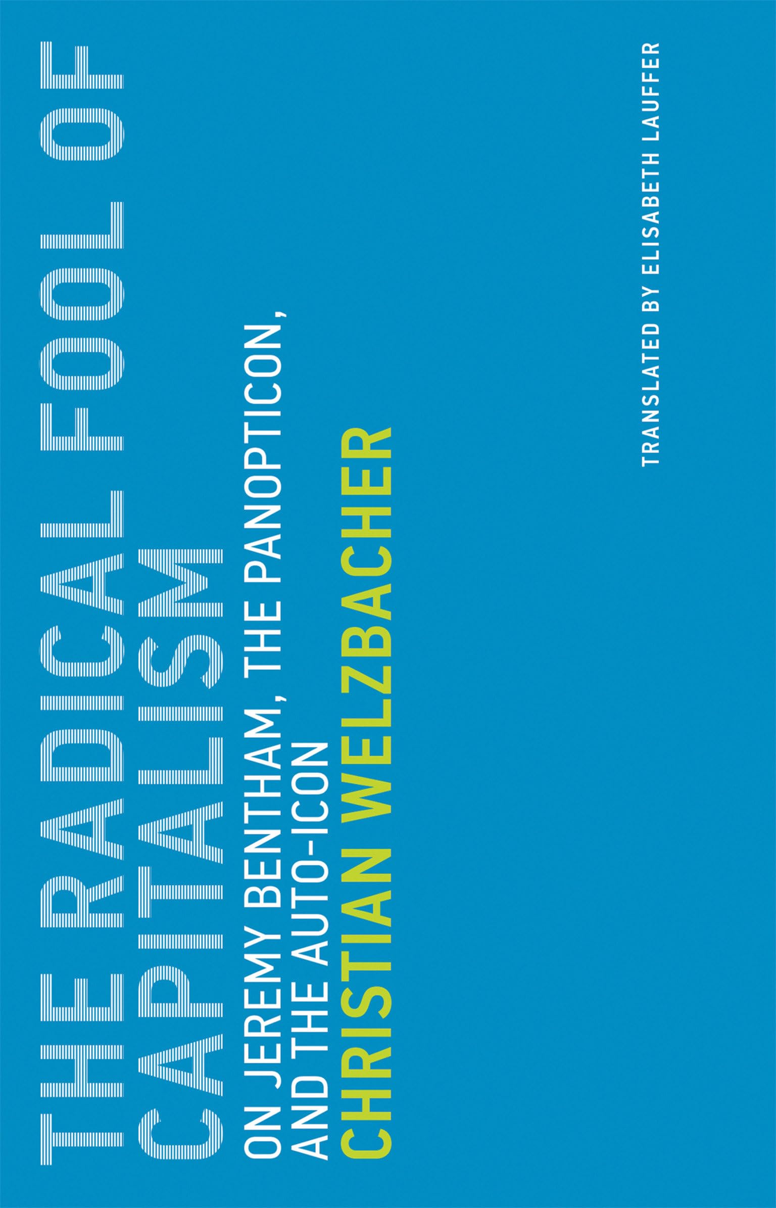 The Radical Fool of Capitalism: On Jeremy Bentham, the Panopticon, and the Auto-Icon (Untimely Meditations)