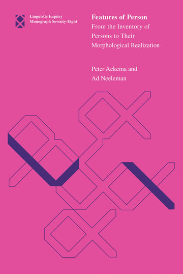 Features of Person: From the Inventory of Persons to Their Morphological Realization (Linguistic Inquiry Monographs)