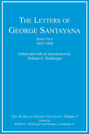 The Letters of George Santayana, Book Five, 1933-1936, Volume 5: The Works of George Santayana, Volume V