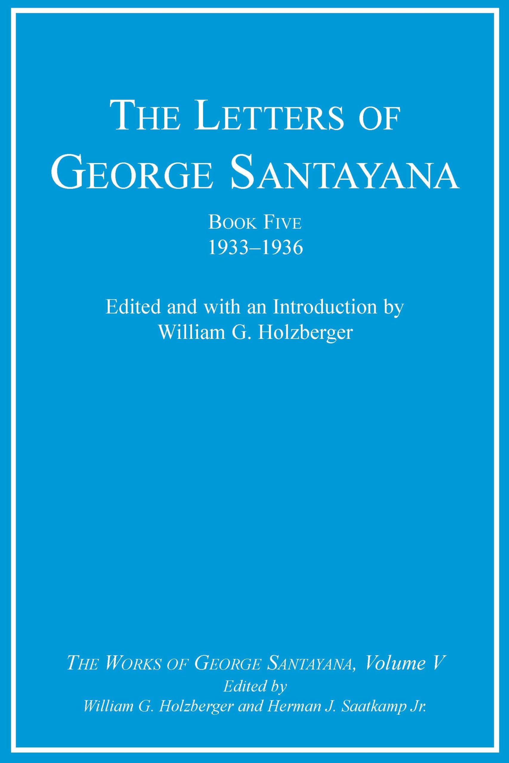The Letters of George Santayana, Book Five, 1933-1936, Volume 5: The Works of George Santayana, Volume V