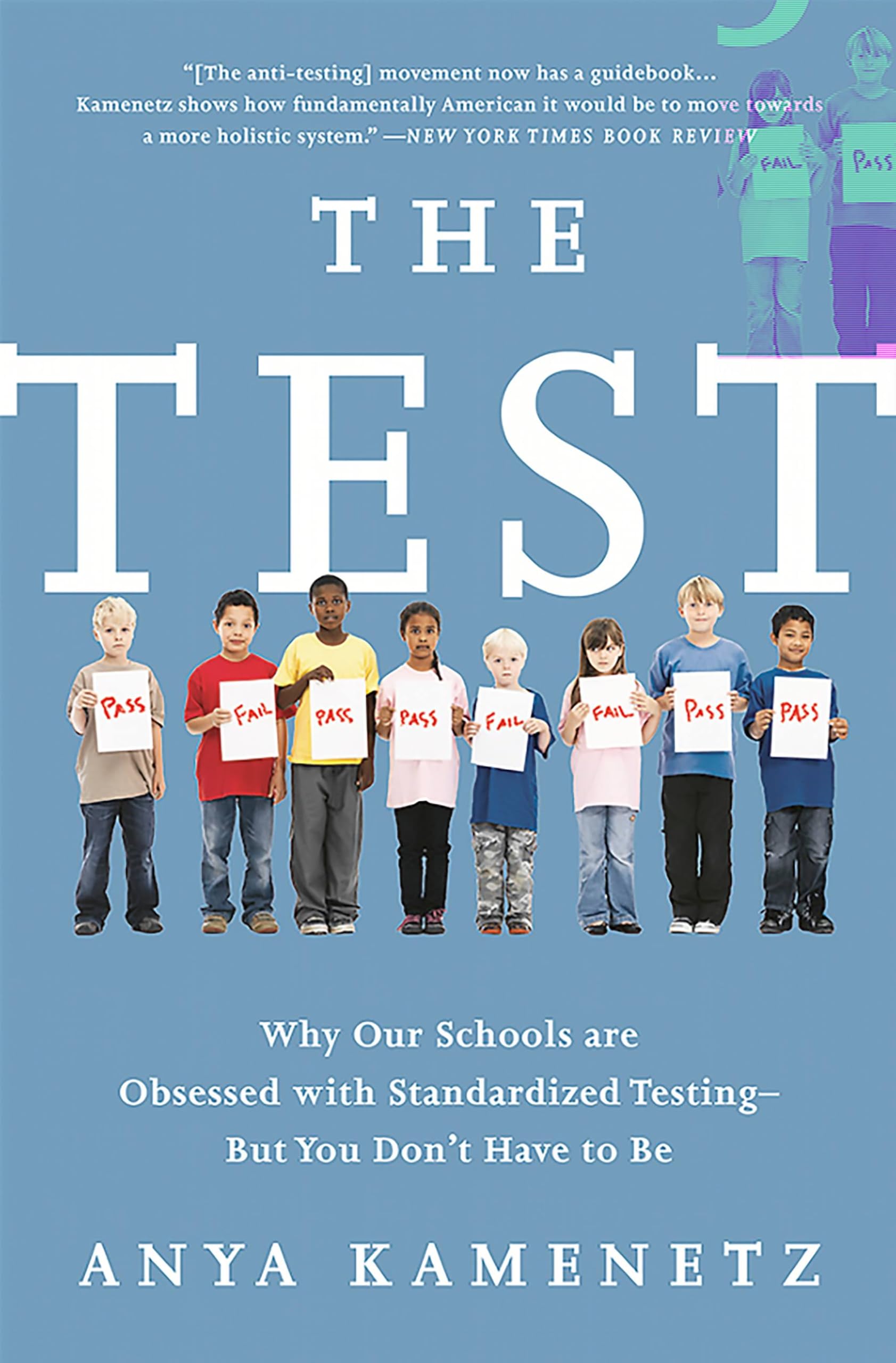 The Test: Why Our Schools Are Obsessed with Standardized Testing–But You Don't Have to Be