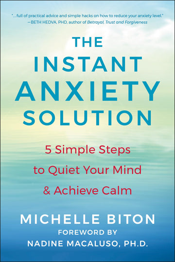The Instant Anxiety Solution: 5 Simple Steps to Quiet Your Mind & Achieve Calm