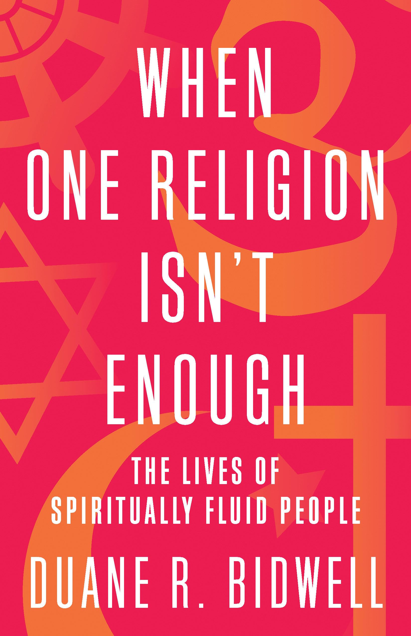 When One Religion Isn't Enough: The Lives of Spiritually Fluid People