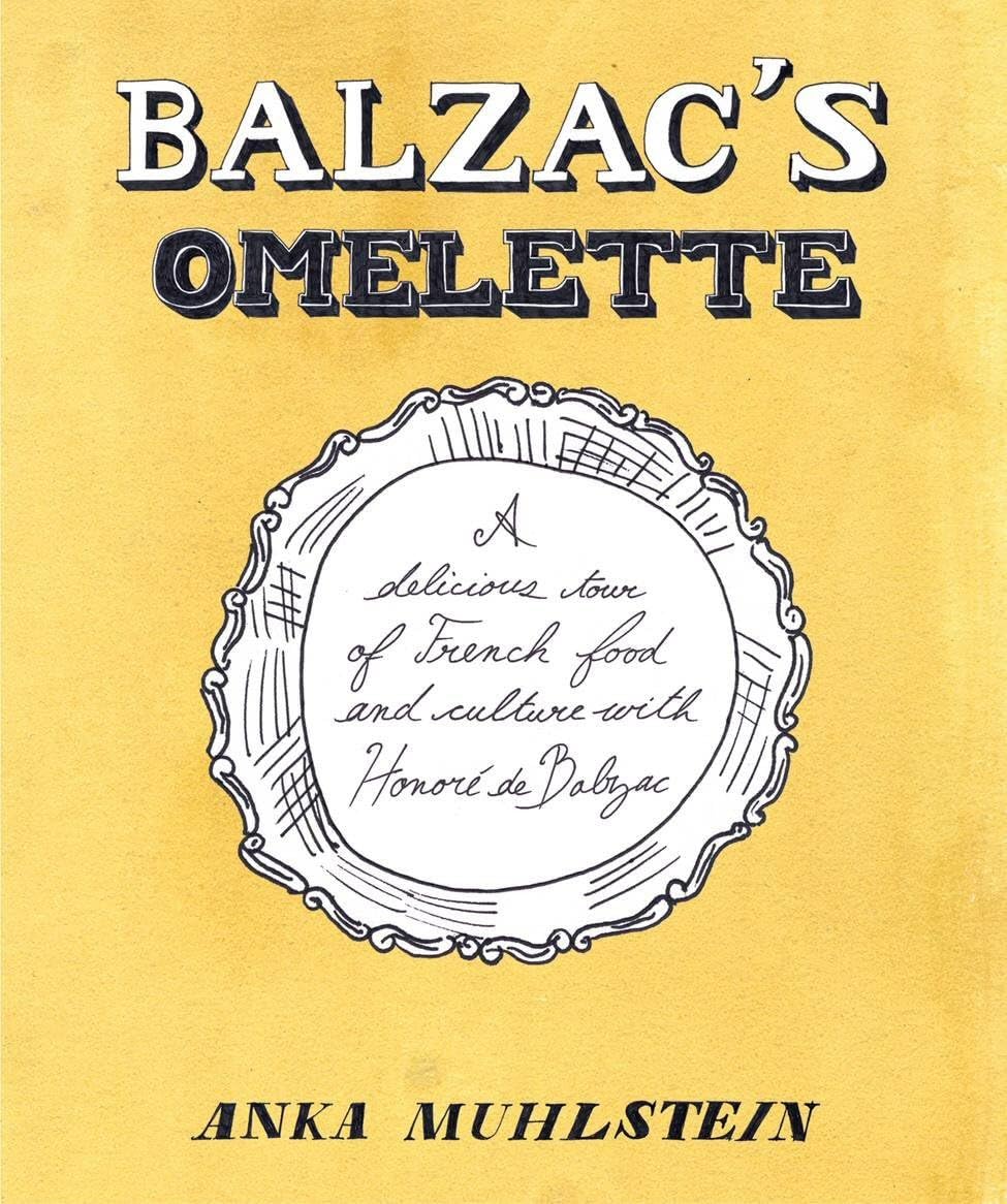 Balzac's Omelette: A Delicious Tour of French Food and Culture with Honoré de Balzac