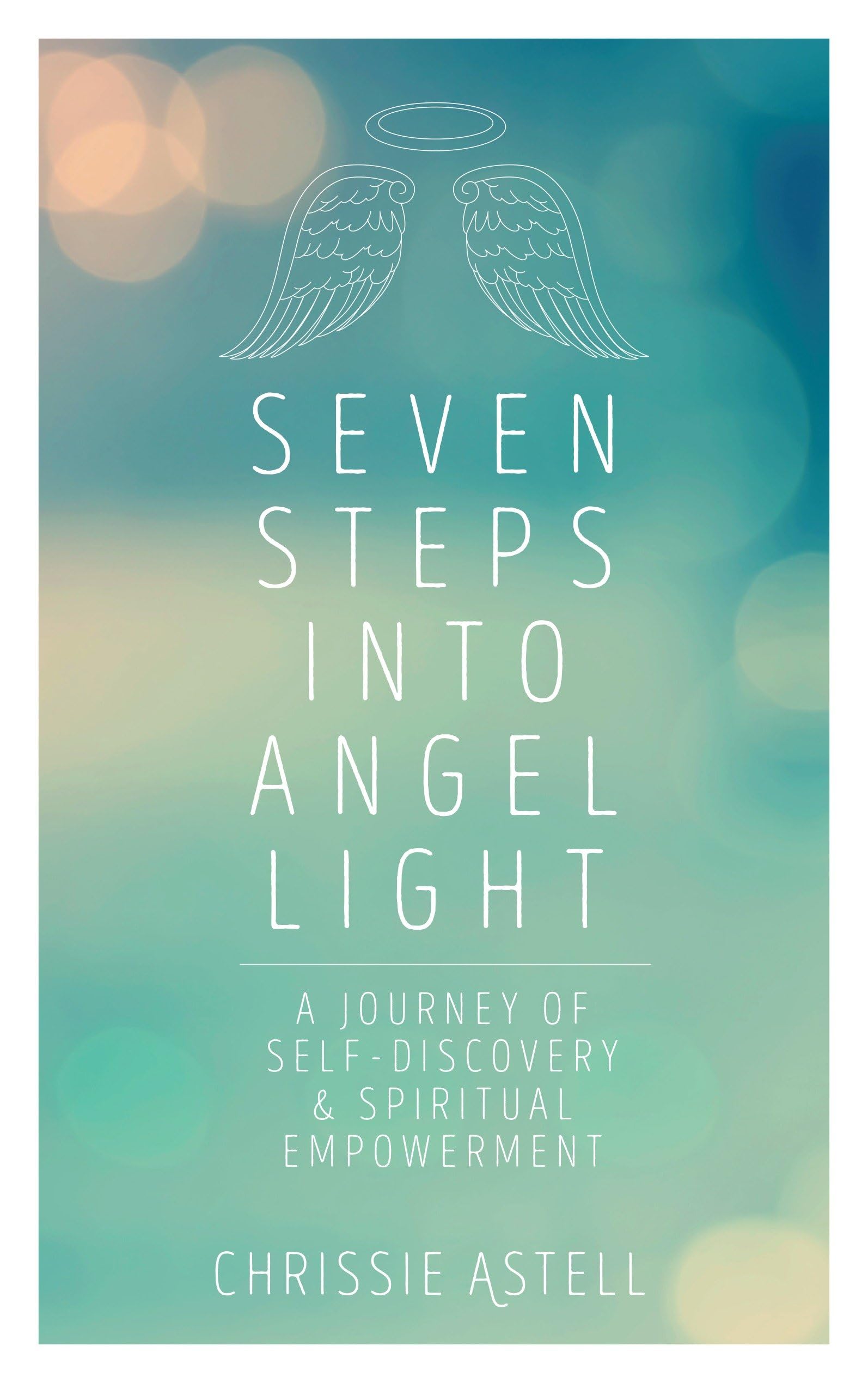 Seven Steps into Angel Light: A Journey of Self-Discovery & Spiritual Empowerment