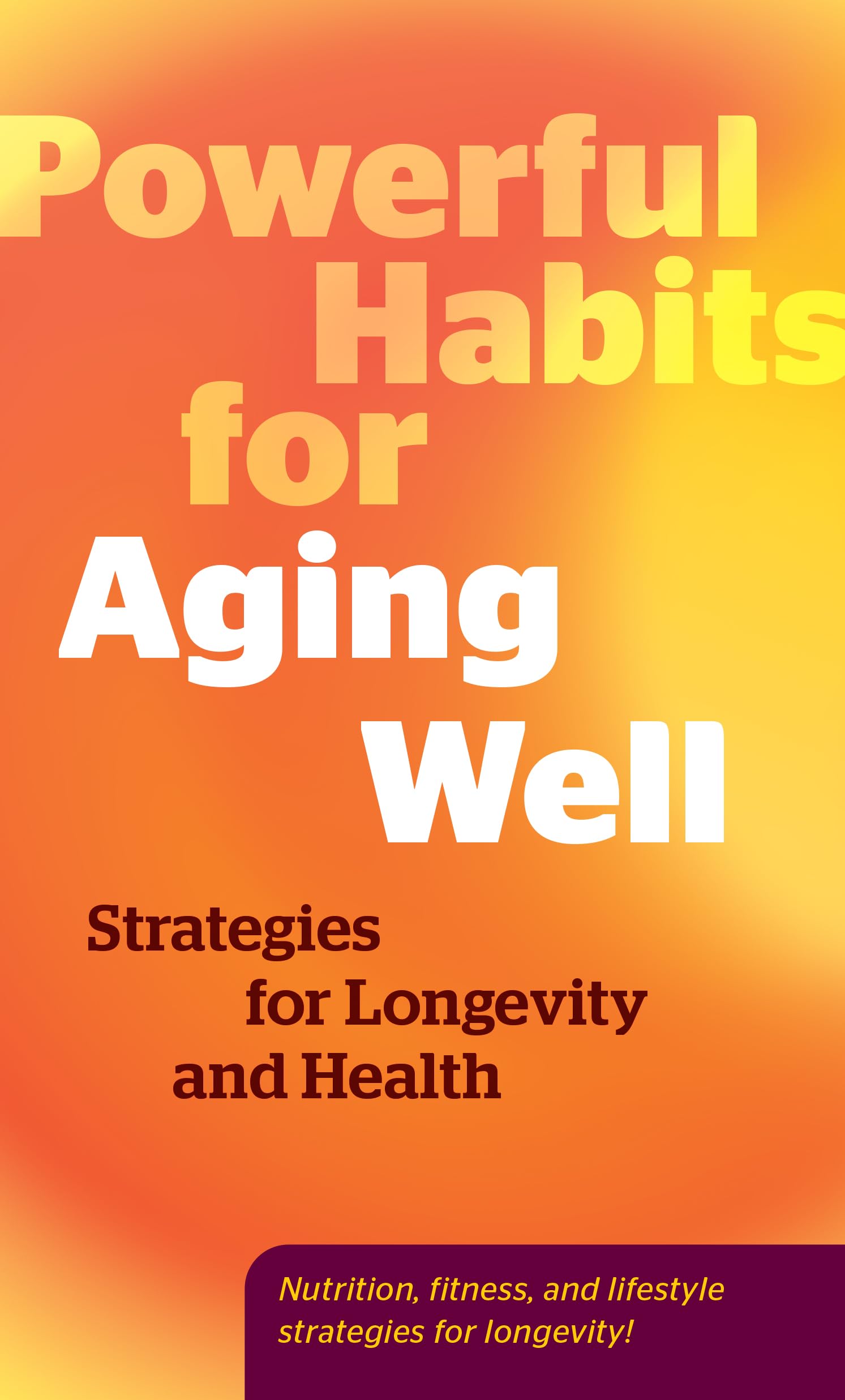 Powerful Habits for Aging Well: Strategies for Longevity and Health