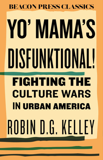 Yo' Mama's Disfunktional!: Fighting the Culture Wars in Urban America (Beacon Classics)