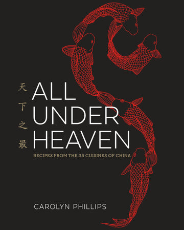 All Under Heaven: Recipes from the 35 Cuisines of China [A Cookbook]