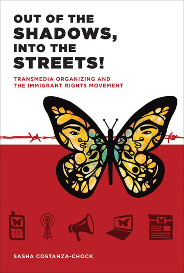 Out of the Shadows, Into the Streets!: Transmedia Organizing and the Immigrant Rights Movement (Mit Press)