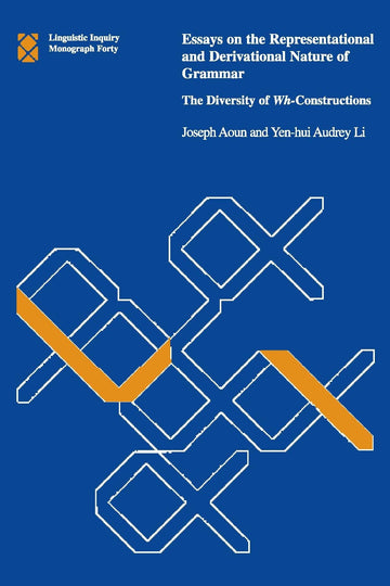 Essays on the Representational and Derivational Nature of Grammar, Volume 40: The Diversity of Wh-Constructions (Linguistic Inquiry Monographs, 40)