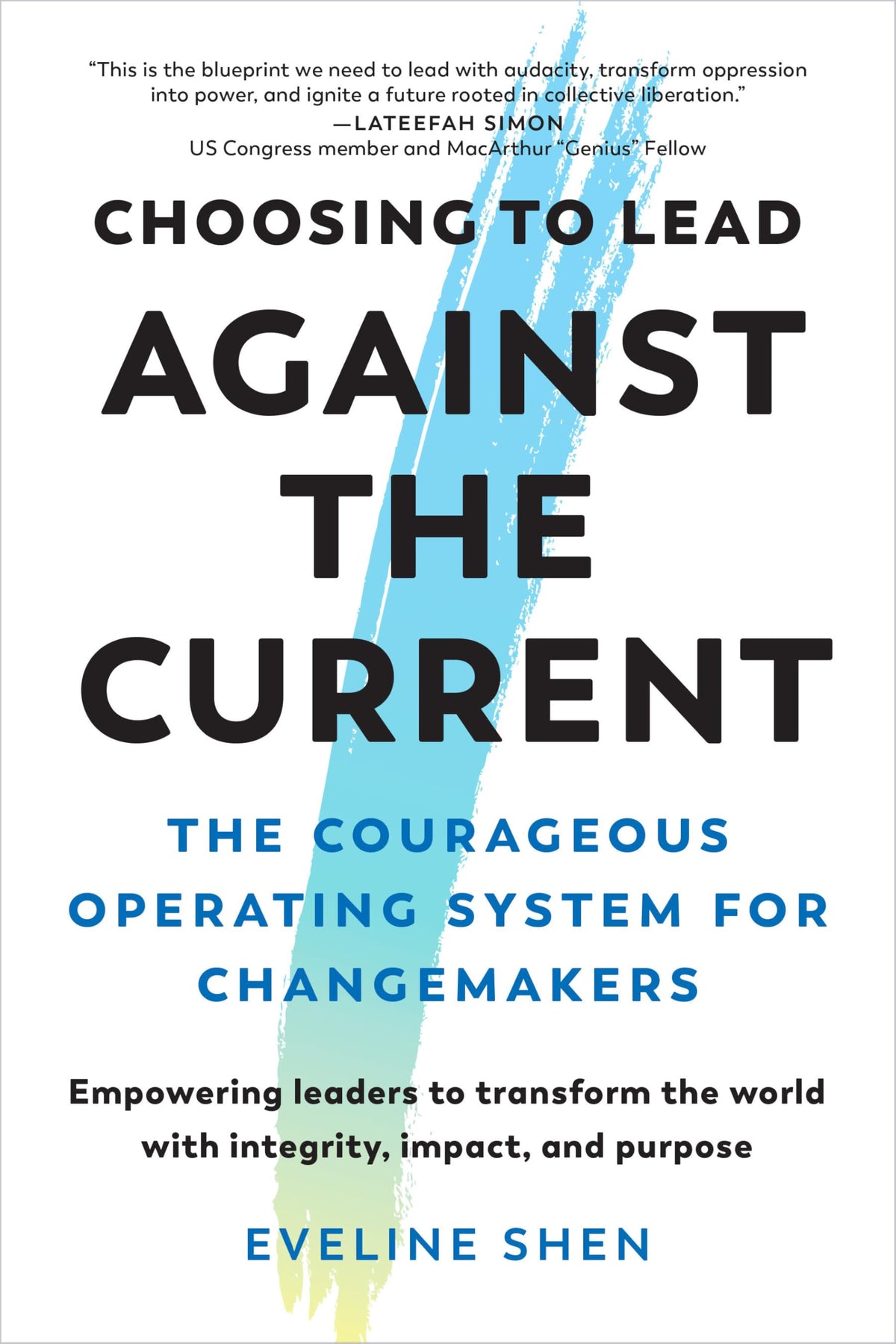 Choosing to Lead Against the Current: The Courageous Operating System for Changemakers--Empowering leaders to transform the world with integrity, impact, and purpose