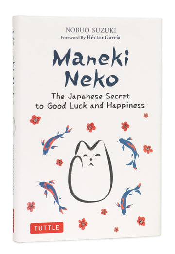 Maneki Neko: The Japanese Secret to Good Luck and Happiness