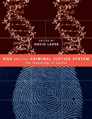 DNA and the Criminal Justice System: The Technology Of Justice (Transformations: Studies in the History of Science and Technology)