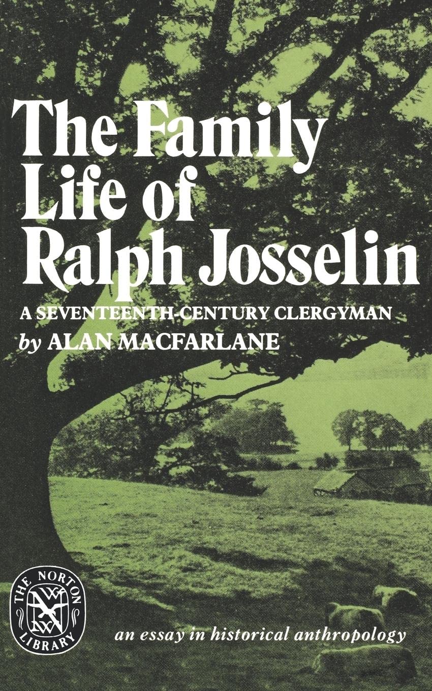 The Family Life of Ralph Josselin, a Seventeenth-Century Clergyman: An Essay in Historical Anthropology (Norton Library (Paperback))