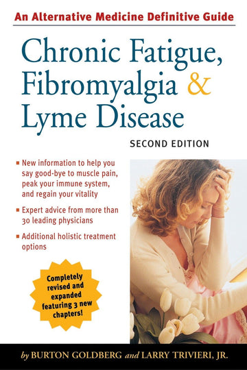 Chronic Fatigue, Fibromyalgia, and Lyme Disease, Second Edition: An Alternative Medicine Definitive Guide (Alternative Medicine Guides)