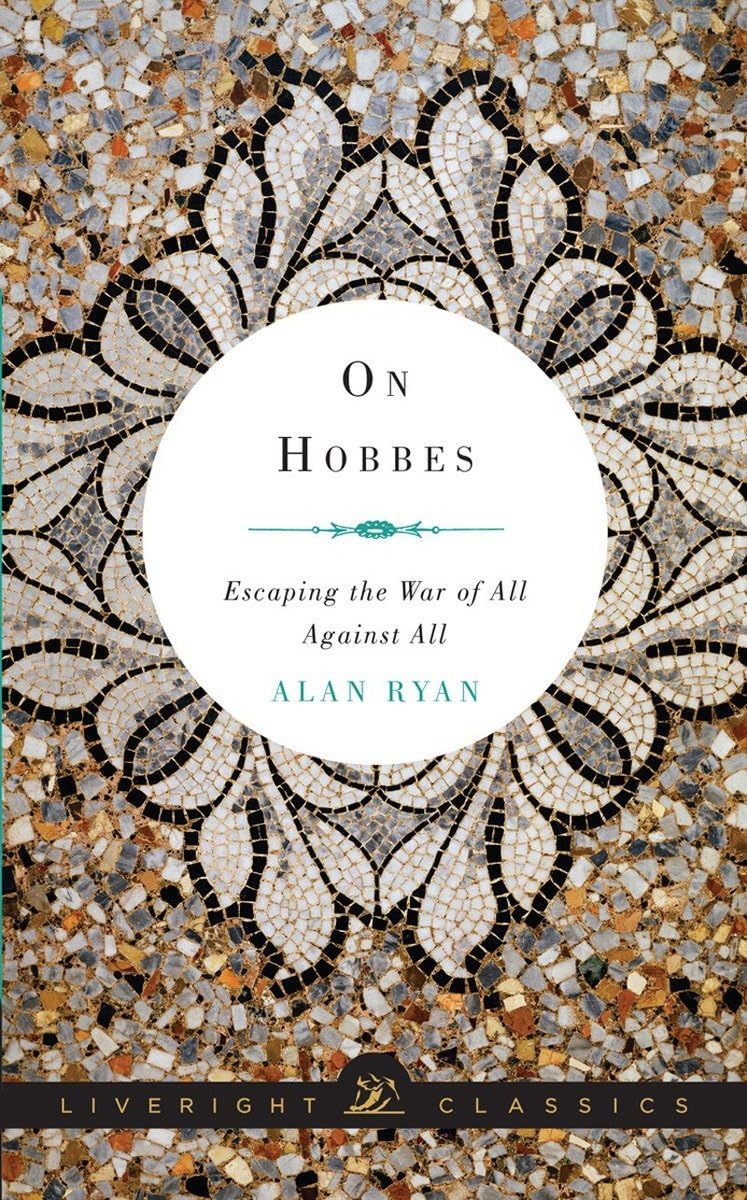 On Hobbes: Escaping the War of All Against All (Liveright Classics)