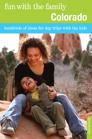 Fun with the Family Colorado: Hundreds Of Ideas For Day Trips With The Kids (Fun with the Family Series)