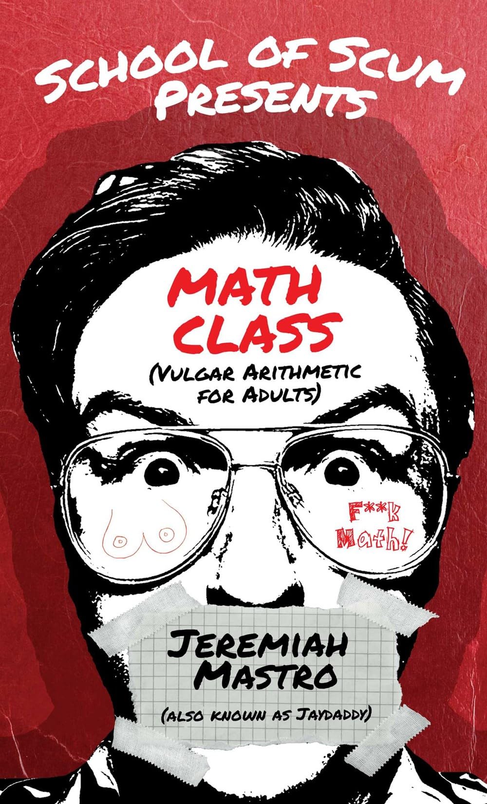 School of Scum Presents: Math Class: (Vulgar Arithmetic for Adults)
