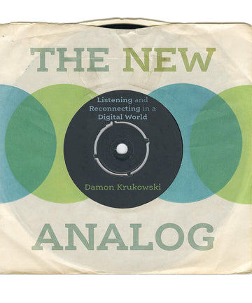 The New Analog: Listening and Reconnecting in a Digital World (Mit Press)