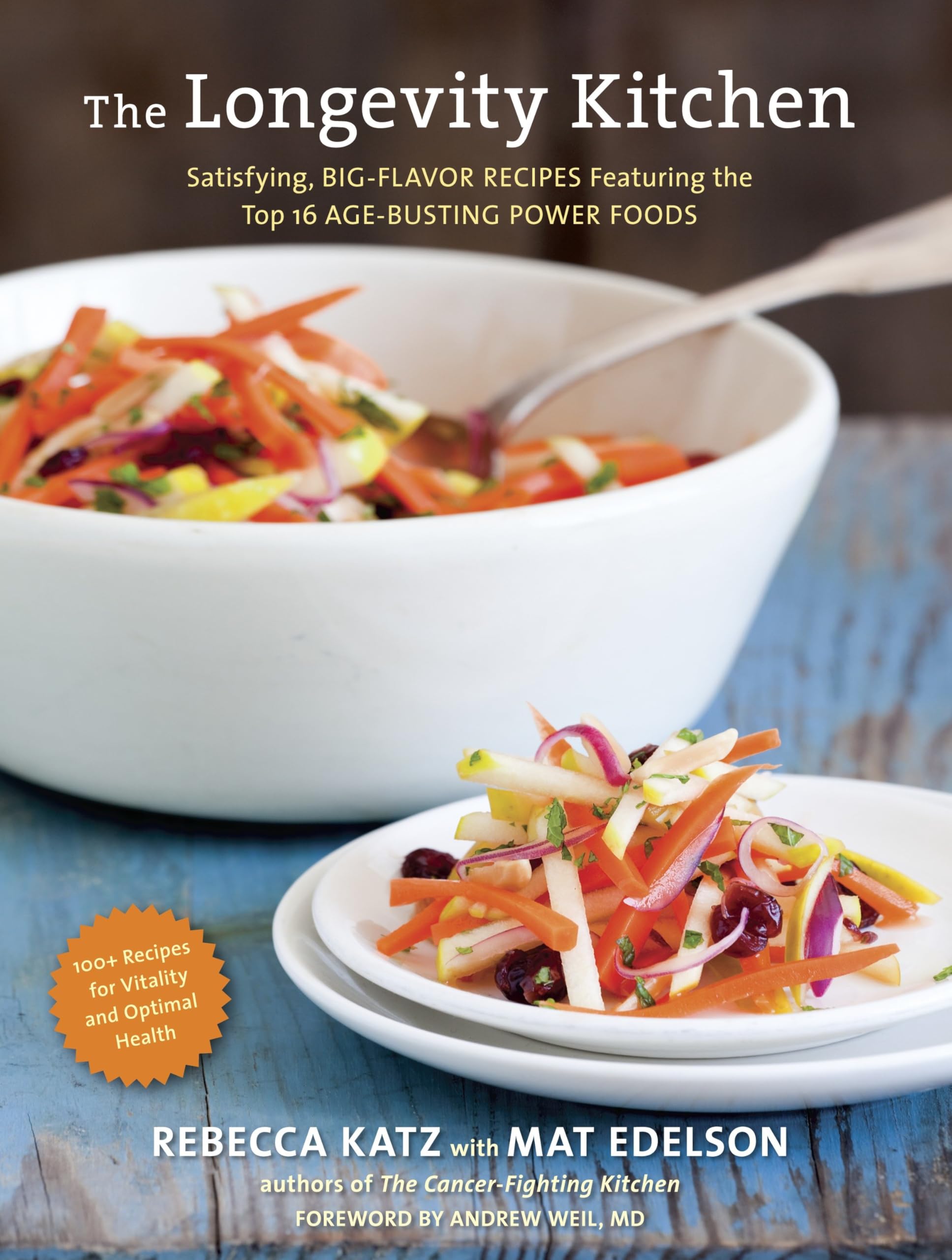 The Longevity Kitchen: Satisfying, Big-Flavor Recipes Featuring the Top 16 Age-Busting Power Foods [120Recipes for Vitality and Optimal Health][A Cookbook]