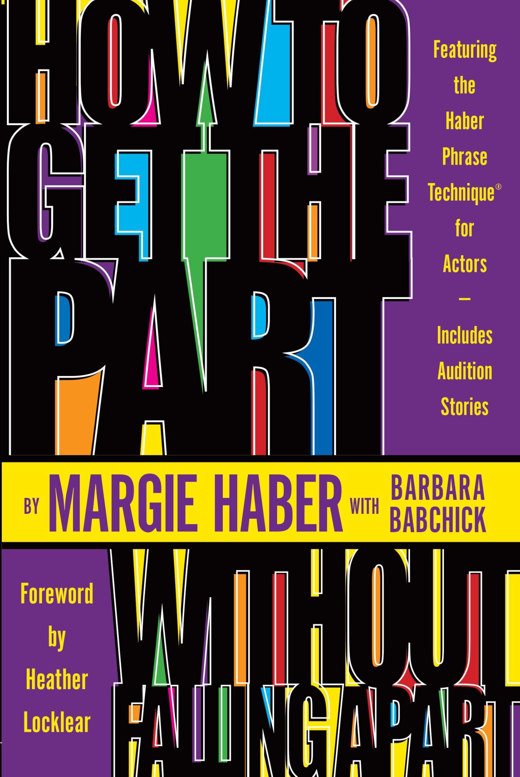 How to Get the Part...Without Falling Apart!: Featuring the Haber Phrase Technique for Actors