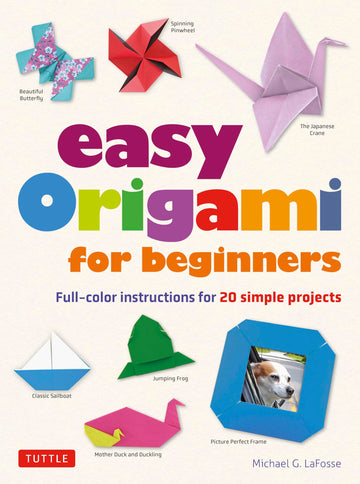Easy Origami for Beginners: Full-color instructions for 20 simple projects