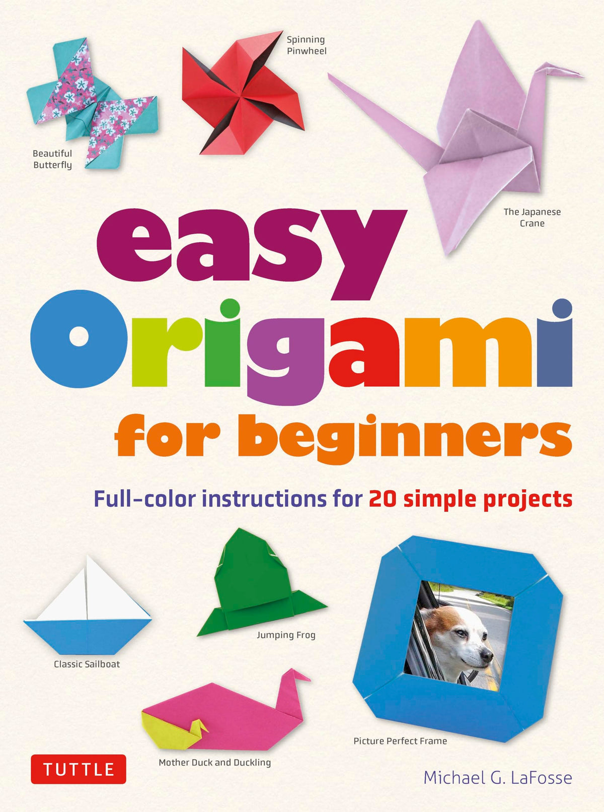 Easy Origami for Beginners: Full-color instructions for 20 simple projects