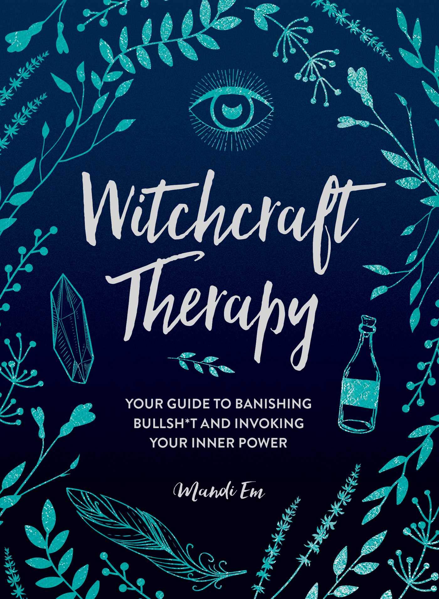 Witchcraft Therapy: Your Guide to Banishing Bullsh*t and Invoking Your Inner Power