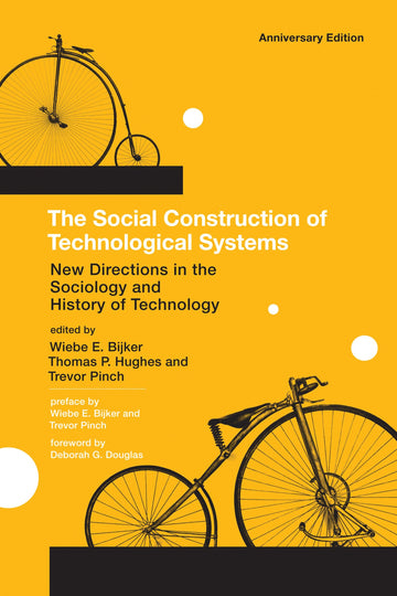 The Social Construction of Technological Systems, anniversary edition: New Directions in the Sociology and History of Technology (Mit Press)