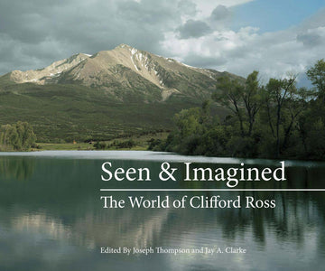 Seen & Imagined: The World of Clifford Ross (Mit Press)